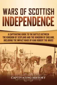Wars of Scottish Independence - Captivating History